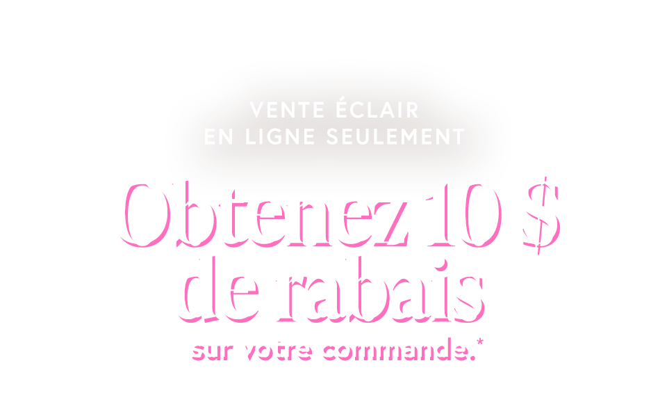 10$ de rabais sur votre commande