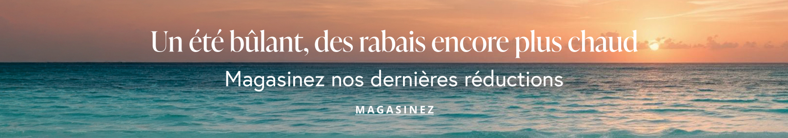 Un &eacute;t&eacute; b&ucirc;lant, des rabais encore plus chaud