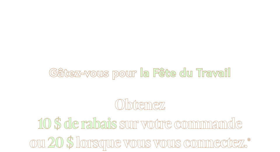Obtenez 10$ de rabais ou 20$ lorsque vous vous connectez