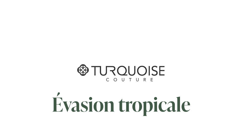 Turquoise Couture : &Eacute;vasion tropicale