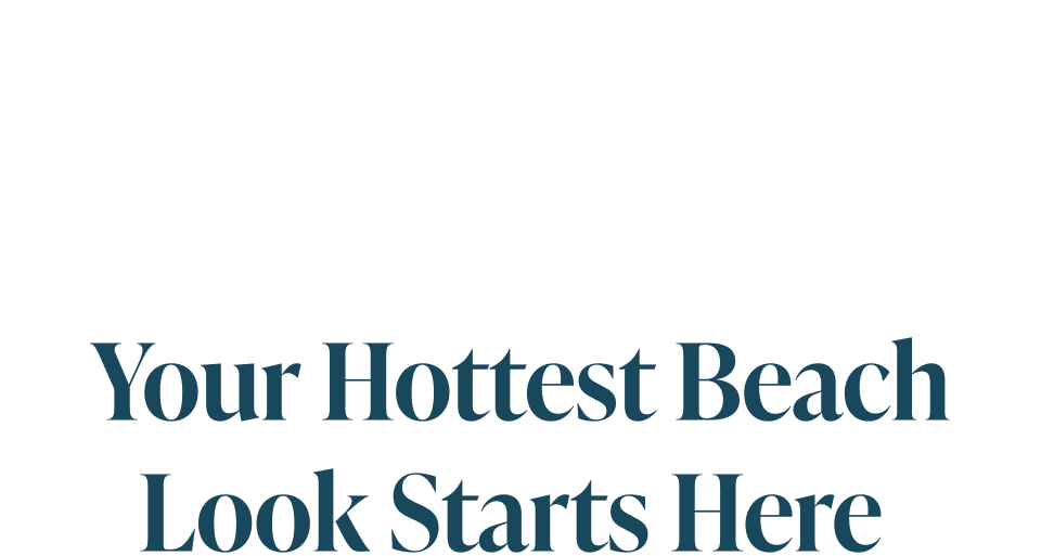 Your Hottest Beach Look Starts Here 