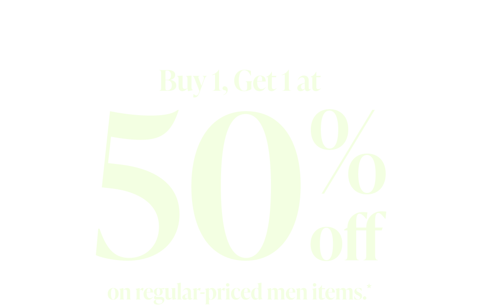 Buy 1, Get 1 at 50% off on regular-priced men items.
