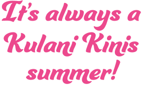 It's always a Kulani Kinis summer!