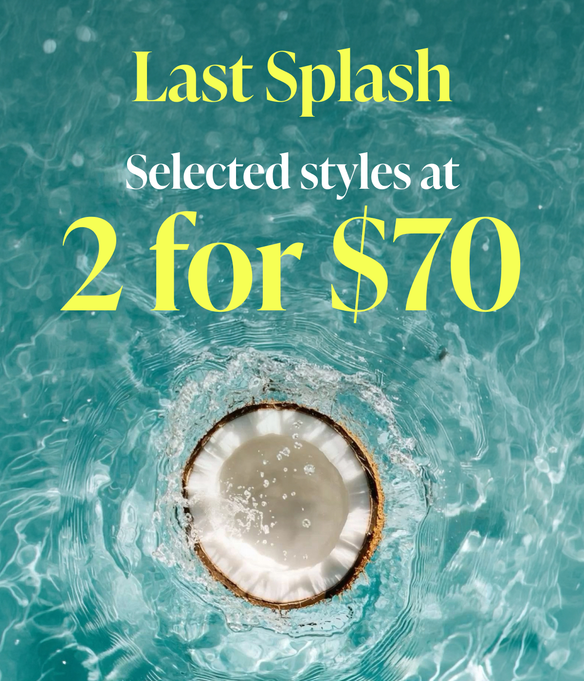 Last Splash : 2 for $70