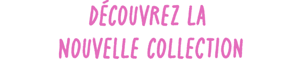 Découvrez la nouvelle collection